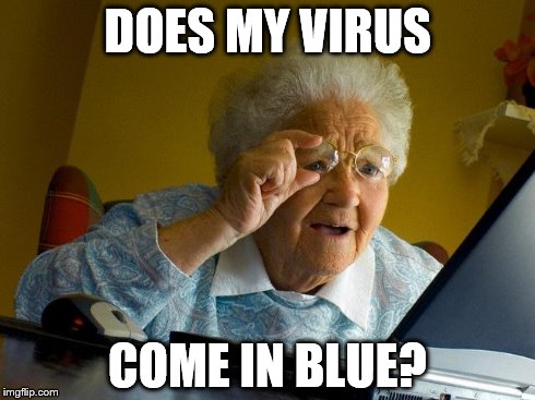 Grandma Finds The Internet Meme | DOES MY VIRUS COME IN BLUE? | image tagged in memes,grandma finds the internet | made w/ Imgflip meme maker
