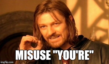 One Does Not Simply Meme | MISUSE "YOU'RE" | image tagged in memes,one does not simply | made w/ Imgflip meme maker
