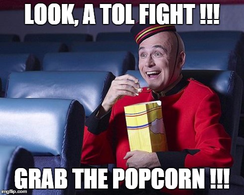 Eat Popcorn | LOOK, A TOL FIGHT !!! GRAB THE POPCORN !!! | image tagged in eat popcorn | made w/ Imgflip meme maker