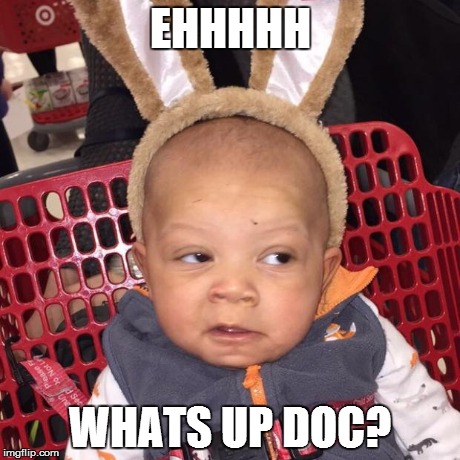 EHHHHH WHATS UP DOC? | image tagged in lel | made w/ Imgflip meme maker