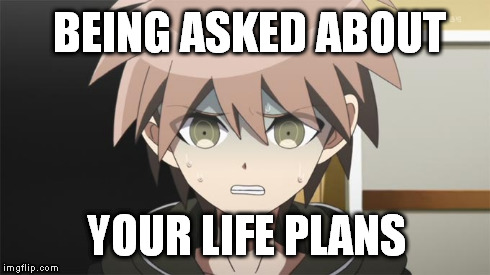 "Life Plans" Inquisition  | BEING ASKED ABOUT YOUR LIFE PLANS | image tagged in dangan ronpa,makoto naegi,first world problems,life | made w/ Imgflip meme maker