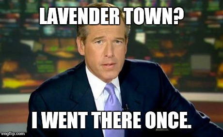 Brian Williams Was There Meme | LAVENDER TOWN? I WENT THERE ONCE. | image tagged in memes,brian williams was there | made w/ Imgflip meme maker