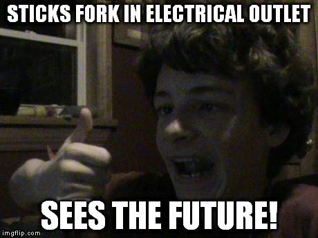 STICKS FORK IN ELECTRICAL OUTLET SEES THE FUTURE! | image tagged in dumb johnny | made w/ Imgflip meme maker