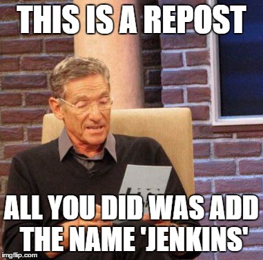 Maury Lie Detector Meme | THIS IS A REPOST ALL YOU DID WAS ADD THE NAME 'JENKINS' | image tagged in memes,maury lie detector | made w/ Imgflip meme maker
