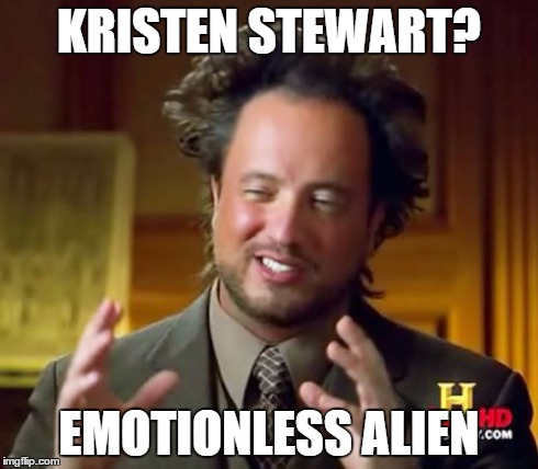 Ancient Aliens Meme | KRISTEN STEWART? EMOTIONLESS ALIEN | image tagged in memes,ancient aliens | made w/ Imgflip meme maker