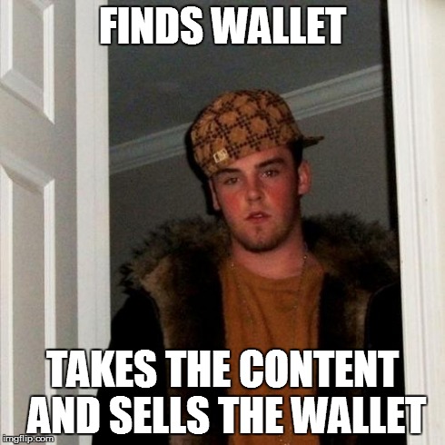 Scumbag Steve | FINDS WALLET TAKES THE CONTENT AND SELLS THE WALLET | image tagged in memes,scumbag steve | made w/ Imgflip meme maker