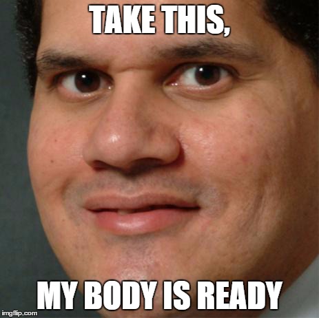 my body is ready | TAKE THIS, MY BODY IS READY | image tagged in my body is ready | made w/ Imgflip meme maker