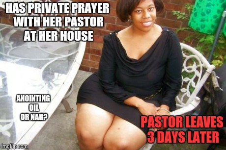 lady in public, freak in private | HAS PRIVATE PRAYER WITH HER PASTOR AT HER HOUSE PASTOR LEAVES 3 DAYS LATER ANOINTING OIL OR NAH? | image tagged in lady in public freak in private | made w/ Imgflip meme maker