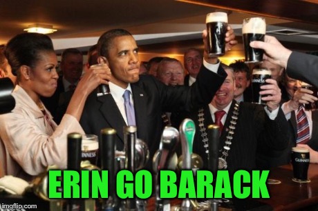Obama Guinness | ERIN GO BARACK | image tagged in obama guinness | made w/ Imgflip meme maker
