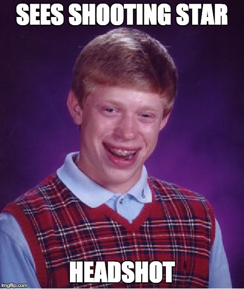 Bad Luck Brian Meme | SEES SHOOTING STAR HEADSHOT | image tagged in memes,bad luck brian,headshot | made w/ Imgflip meme maker