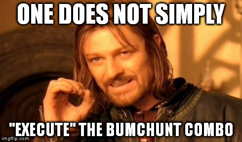 One Does Not Simply | ONE DOES NOT SIMPLY ''EXECUTE'' THE BUMCHUNT COMBO | image tagged in memes,one does not simply | made w/ Imgflip meme maker