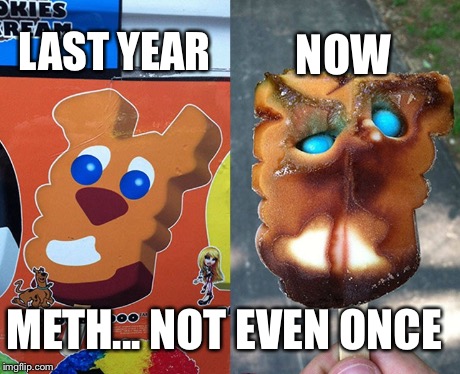 LAST YEAR NOW METH... NOT EVEN ONCE | image tagged in scooby doo,meth | made w/ Imgflip meme maker