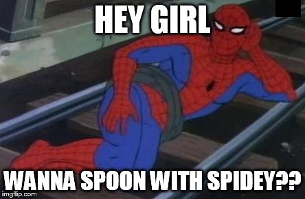 Sexy Railroad Spiderman | HEY GIRL WANNA SPOON WITH SPIDEY?? | image tagged in memes,sexy railroad spiderman,spiderman | made w/ Imgflip meme maker