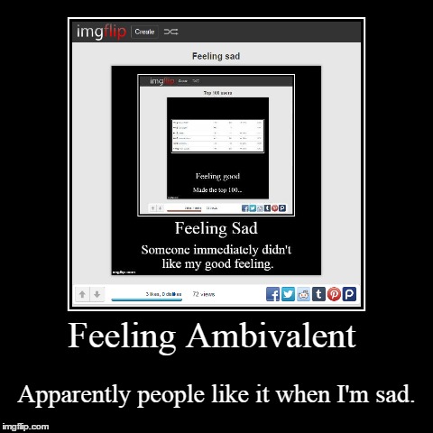 Ambivalent. | image tagged in funny,demotivationals,imgflip | made w/ Imgflip demotivational maker