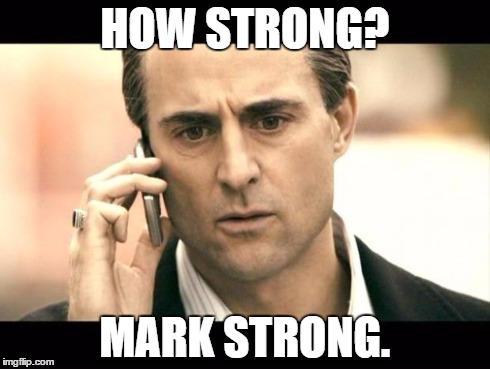 HOW STRONG? MARK STRONG. | image tagged in mark,strong,how strong | made w/ Imgflip meme maker