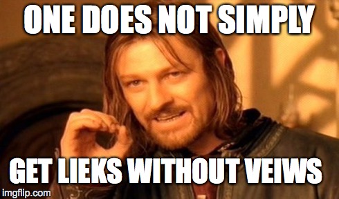 One Does Not Simply Meme | ONE DOES NOT SIMPLY GET LIEKS WITHOUT VEIWS | image tagged in memes,one does not simply | made w/ Imgflip meme maker