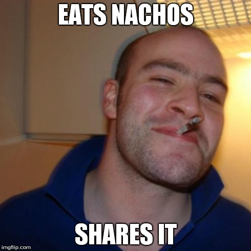 EATS NACHOS SHARES IT | made w/ Imgflip meme maker