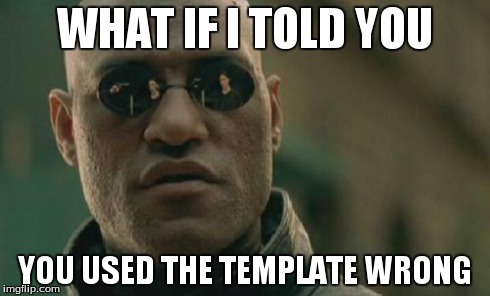 Matrix Morpheus Meme | WHAT IF I TOLD YOU YOU USED THE TEMPLATE WRONG | image tagged in memes,matrix morpheus | made w/ Imgflip meme maker