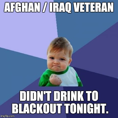 Success Kid | AFGHAN / IRAQ VETERAN DIDN'T DRINK TO BLACKOUT TONIGHT. | image tagged in memes,success kid,AdviceAnimals | made w/ Imgflip meme maker