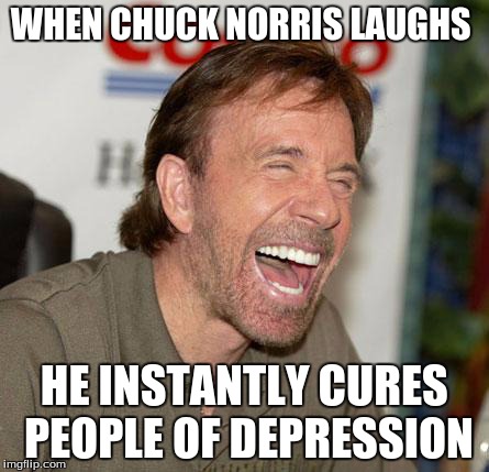 Chuck Norris Laughing | WHEN CHUCK NORRIS LAUGHS HE INSTANTLY CURES PEOPLE OF DEPRESSION | image tagged in chuck norris laughing | made w/ Imgflip meme maker