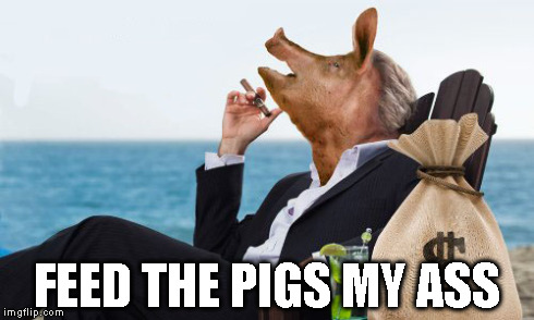feed the pigs my ass | FEED THE PIGS MY ASS | image tagged in wall street,bankers | made w/ Imgflip meme maker