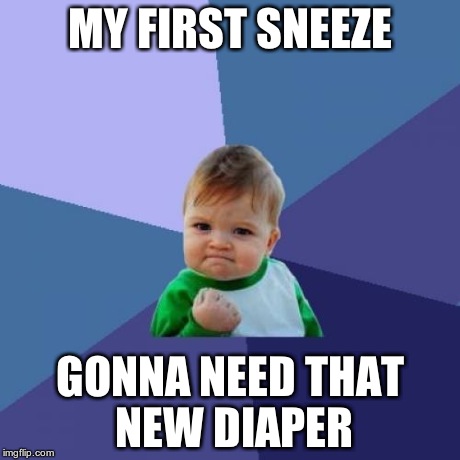 Success Kid Meme | MY FIRST SNEEZE GONNA NEED THAT NEW DIAPER | image tagged in memes,success kid | made w/ Imgflip meme maker