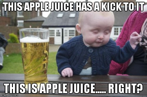Drunk Baby | THIS APPLE JUICE HAS A KICK TO IT THIS IS APPLE JUICE..... RIGHT? | image tagged in memes,drunk baby | made w/ Imgflip meme maker