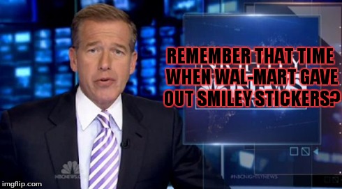 REMEMBER THAT TIME WHEN WAL-MART GAVE OUT SMILEY STICKERS? | image tagged in remember that time | made w/ Imgflip meme maker