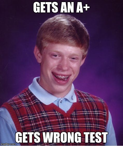 Bad Luck Brian Meme | GETS AN A+ GETS WRONG TEST | image tagged in memes,bad luck brian | made w/ Imgflip meme maker
