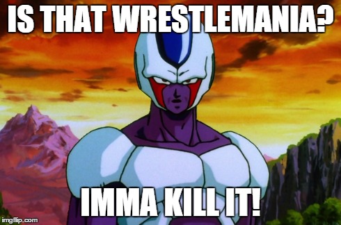coola has plans for wrestlemania | IS THAT WRESTLEMANIA? IMMA KILL IT! | image tagged in coola,dragonball z,wrestlemania,funny memes | made w/ Imgflip meme maker