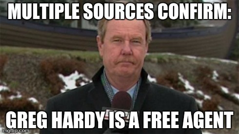 MULTIPLE SOURCES CONFIRM: GREG HARDY IS A FREE AGENT | made w/ Imgflip meme maker