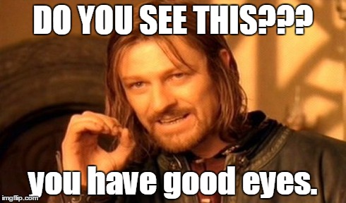 One Does Not Simply Meme | DO YOU SEE THIS??? you have good eyes. | image tagged in memes,one does not simply | made w/ Imgflip meme maker