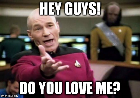 Picard Wtf Meme | HEY GUYS! DO YOU LOVE ME? | image tagged in memes,picard wtf | made w/ Imgflip meme maker
