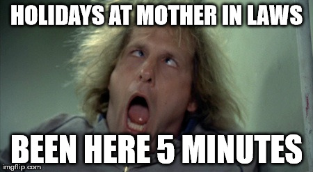 Scary Harry Meme | HOLIDAYS AT MOTHER IN LAWS BEEN HERE 5 MINUTES | image tagged in memes,scary harry | made w/ Imgflip meme maker