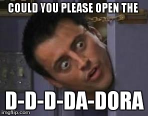 Wide Eyes from behind door | COULD YOU PLEASE OPEN THE D-D-D-DA-DORA | image tagged in wide eyes from behind door | made w/ Imgflip meme maker