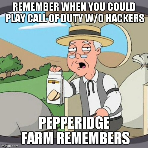 Pepperidge Farm Remembers Meme | REMEMBER WHEN YOU COULD PLAY CALL OF DUTY W/O HACKERS PEPPERIDGE FARM REMEMBERS | image tagged in memes,pepperidge farm remembers | made w/ Imgflip meme maker