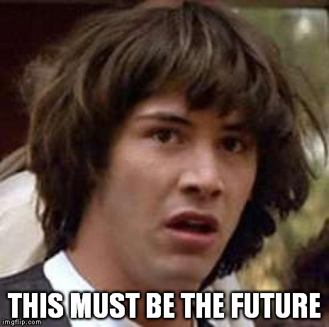 Conspiracy Keanu Meme | THIS MUST BE THE FUTURE | image tagged in memes,conspiracy keanu | made w/ Imgflip meme maker