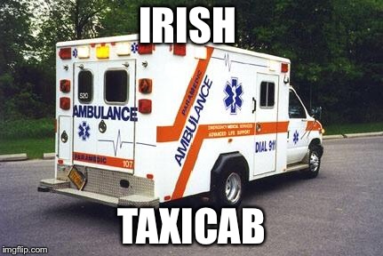 IRISH TAXICAB | image tagged in taxicab | made w/ Imgflip meme maker