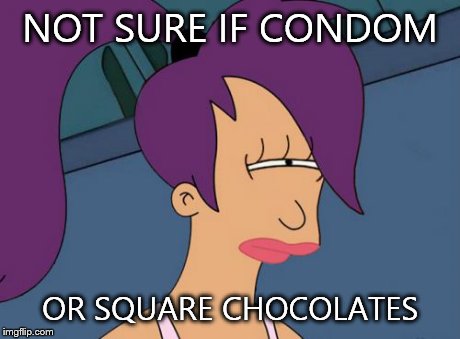 A kid's thought on what condoms really are  | NOT SURE IF CONDOM OR SQUARE CHOCOLATES | image tagged in memes,futurama leela | made w/ Imgflip meme maker