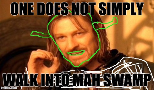 One Does Not Simply Meme | ONE DOES NOT SIMPLY WALK INTO MAH SWAMP | image tagged in memes,one does not simply,shrek | made w/ Imgflip meme maker