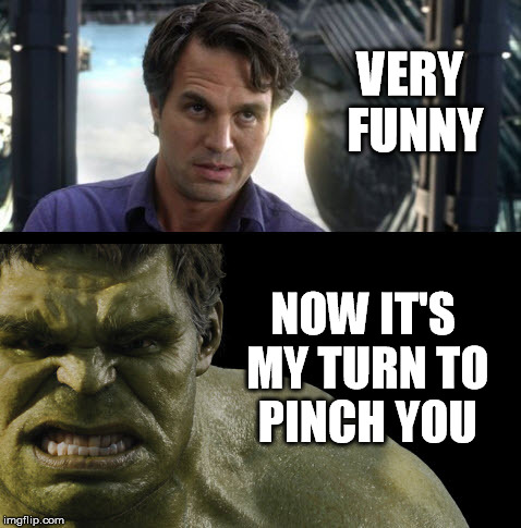 What? Not wearing green? | VERY FUNNY NOW IT'S MY TURN TO PINCH YOU | image tagged in st patrick's day | made w/ Imgflip meme maker