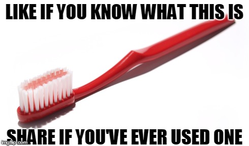 Toothbrush | LIKE IF YOU KNOW WHAT THIS IS SHARE IF YOU'VE EVER USED ONE | image tagged in toothbrush,like if you know what this is,stupid | made w/ Imgflip meme maker