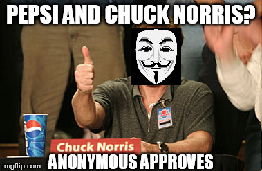 Chuck Norris/Anonymous Approves | PEPSI AND CHUCK NORRIS? ANONYMOUS APPROVES | image tagged in memes,chuck norris approves,pepsi | made w/ Imgflip meme maker
