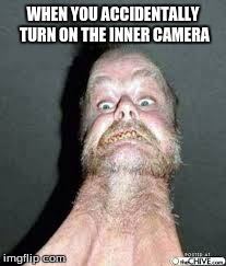 WHEN YOU ACCIDENTALLY TURN ON THE INNER CAMERA | image tagged in weird | made w/ Imgflip meme maker