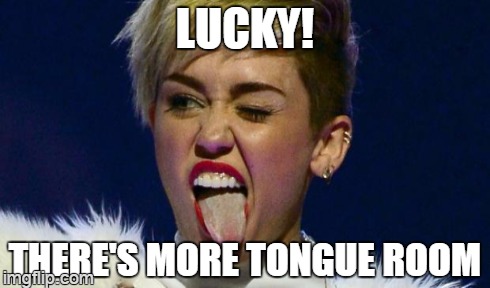 LUCKY! THERE'S MORE TONGUE ROOM | made w/ Imgflip meme maker