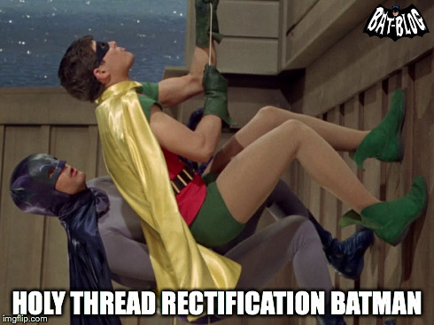 HOLY THREAD RECTIFICATION BATMAN | made w/ Imgflip meme maker