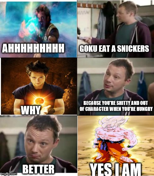 Now we know what happened during Dragonball Evolution | AHHHHHHHHH YES I AM GOKU EAT A SNICKERS WHY BECAUSE YOU'RE SHITTY AND OUT OF CHARACTER WHEN YOU'RE HUNGRY BETTER | image tagged in snickers,memes,dragon ball z | made w/ Imgflip meme maker