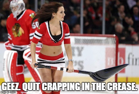 GEEZ. QUIT CRAPPING IN THE CREASE. | image tagged in ice hockey | made w/ Imgflip meme maker