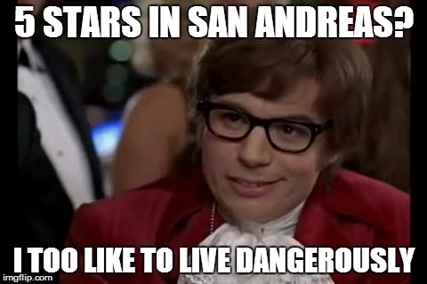 I Too Like To Live Dangerously Meme | 5 STARS IN SAN ANDREAS? I TOO LIKE TO LIVE DANGEROUSLY | image tagged in memes,i too like to live dangerously | made w/ Imgflip meme maker