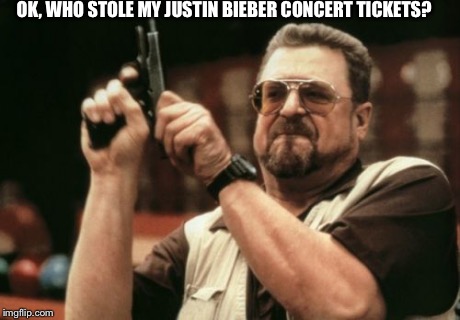 Am I The Only One Around Here | OK, WHO STOLE MY JUSTIN BIEBER CONCERT TICKETS? | image tagged in memes,am i the only one around here | made w/ Imgflip meme maker